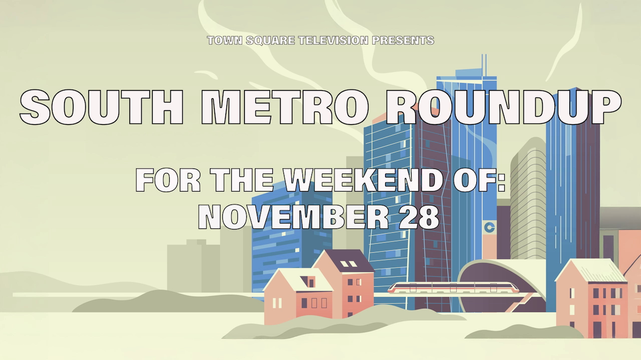 Town Square Television Presents South Metro Roundup for the Weekend of November 28