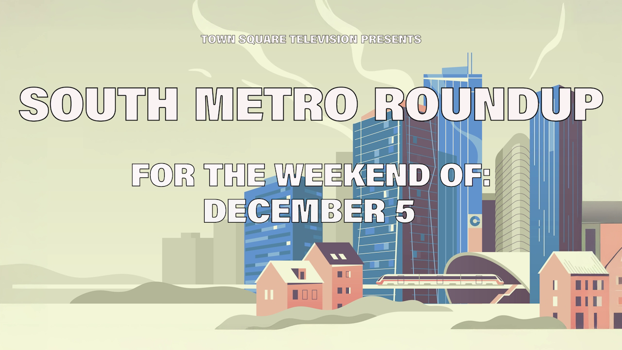 Town Square Television Presents South Metro Roundup for the Weekend of December 5