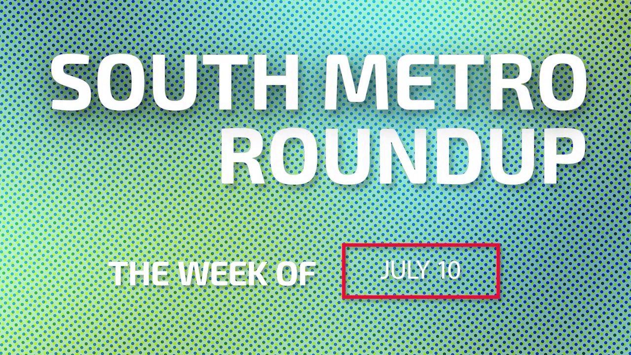 South Metro Roundup The Weekend of July 10